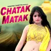 About Chatak Matak Song